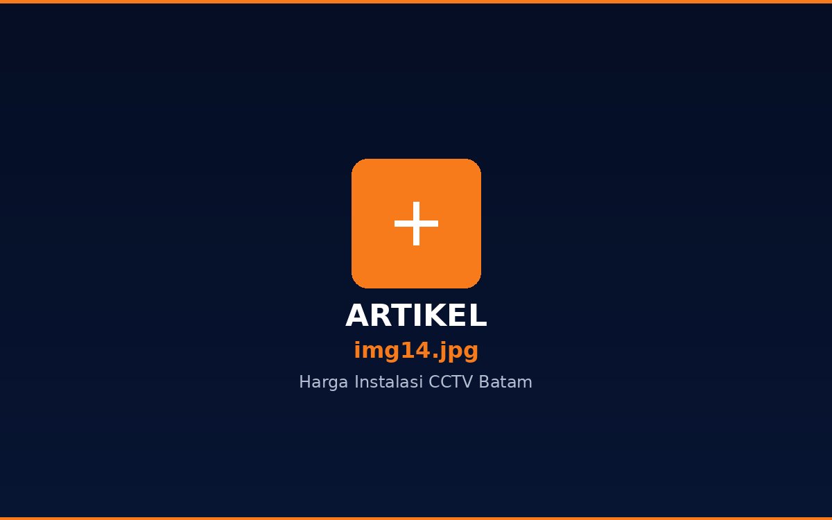 Harga Instalasi CCTV Batam 2026: Paket 4, 8, 16 Channel Lengkap